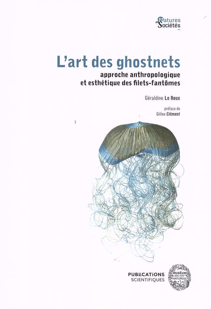 Première de couverture de L'art des ghostnets - Approche anthropologique et esthétique des filets-fantômes